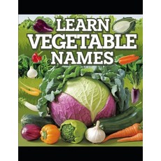 (영문도서) Learn Vegetable Names Paperback, Independently Published, English, 9798301212765