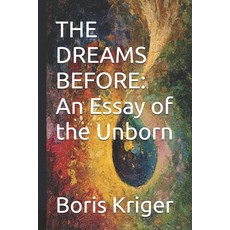 (영문도서)The Dreams Before: An Essay of the Unborn Paperback, Independently Published, English, 9798265229328