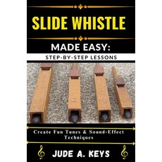 (영문도서)Slide Whistle Made Easy: STEP-BY-STEP LESSONS: Create Fun Tunes & Sound Effect T... Paperback, Independently Published, English, 9798291899380