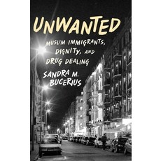 (영문도서) Unwanted: Muslim Immigrants Dignity and Drug Dealing Hardcover, Oxford University Press, USA, English, 9780199856473