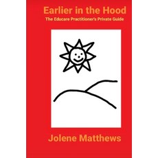 (영문도서) Earlier in the Hood: The Educare Practitioner's Private Guide Paperback, Independently Published, English, 9798358521155