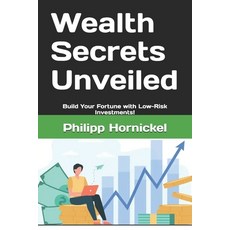 (영문도서) Wealth Secrets Unveiled: Build Your Fortune with Low-Risk Investments! Paperback, Independently Published, English, 9798340779779