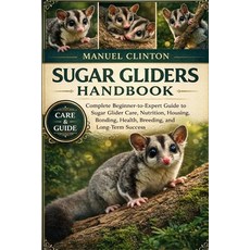 (영문도서)Sugar Gliders Handbook: Complete Beginner-to-Expert Guide to Sugar Glider Care ... Paperback, Independently Published, English, 9798243948272