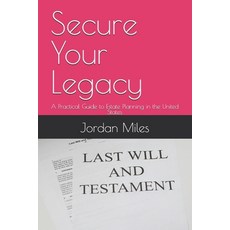 (영문도서)Secure Your Legacy: A Practical Guide to Estate Planning in the United States Paperback, Independently Published, English, 9798292469445
