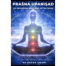 Praśna Upaniṣad: Six Intriguing Questions of the Sages Paperback, Independently Published