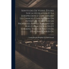 (영문도서) Servitudes De Voirie. Études Sur La Législation Et La Jurisprudence Concernant Les Charges Ét... Paperback, Legare Street Press, English, 9781022786356