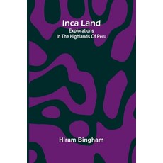 (英文圖書)Inca Land: Explorations In The Highlands Of Peru 平裝版, Alpha Edition, 英文