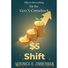(영문도서)The $5 Shift: Micro-Investing for the Gen X Comeback Paperback, Independently Published, English, 9798244937626