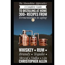 (영문도서)The Moonshine Apprentice: A Complete Guide to Distilling at Home: 300+ Recipes f... Paperback, Independently Published, English, 9798279149766