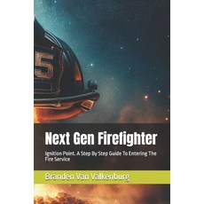 (영문도서) Next Gen Firefighter: Ignition Point. A Step By Step Guide To Entering The Fire... Paperback, Independently Published, English, 9798303642348