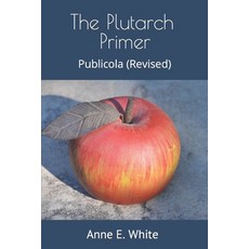 (영문도서) The Plutarch Primer: Publicola (Revised) Paperback, Anne E. White, English, 9781990258220