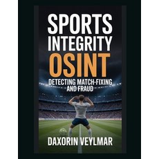 (영문도서)Sports Integrity OSINT: Detecting Match-Fixing and Fraud Paperback, Independently Published, English, 9798242922303