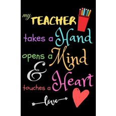 (영문도서) My Teacher Takes A Hand Opens A Mind & Touches A Heart love: Teacher Notebook Gift - Teacher ... Paperback, Independently Published