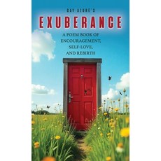 (영문도서)Exuberance: A Poem Book of Encouragement Self-Love and Rebirth Hardcover, Dorrance Publishing Co., English, 9798894994451