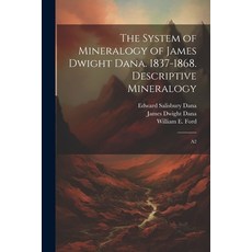 (영문도서) The System of Mineralogy of James Dwight Dana. 1837-1868. Descriptive Mineralogy: A2 Paperback, Legare Street Press, English, 9781022242517
