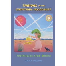Thrival In The Chemtrail Holocaust: Youthifying From Within Paperback, Emancipation Unlimited LLC, English, 9781733666404