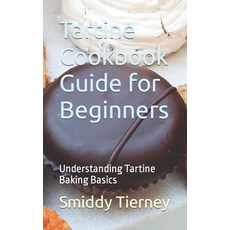 (영문도서) Tartine Cookbook Guide for Beginners: Understanding Tartine Baking Basics Paperback, Independently Published, English, 9798867289805