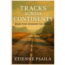 (영문도서)Tracks Across Continents: Roads That Reshaped the World Paperback, Independently Published, English, 9781923504462
