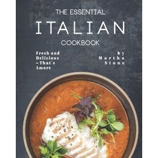 The Essential Italian Cookbook: Fresh and Delicious - That's Amore Paperback, Independently Published
