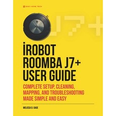 (영문도서)iRobot ROOMBA j7+ USER GUIDE: Complete Setup Cleaning Mapping And Troubleshoo... Paperback, Independently Published, English, 9798272084712