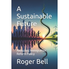 (영문도서)A Sustainable Future: Analyzing Immigration Reform Policy Paperback, Independently Published, English, 9798296550972