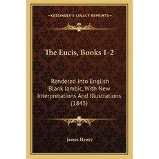 The Eucis Books 1-2: Rendered Into English Blank Iambic With New Interpretations And Illustrations... Paperback, Kessinger Publishing