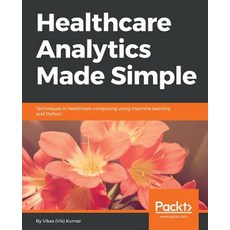 Healthcare Analytics Made Simple Paperback, Packt Publishing
