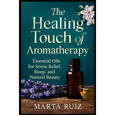 (英文圖書)The Healing Touch of Aromatherapy: Essential Oils for Stress Relief Sleep and... 平裝版, Independently Published, 英文