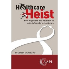 (영문도서)The Healthcare Heist: How Physicians and Patients Can Unite to Transform Healthcare Paperback, American Association for Ph..., English, 9781960762535
