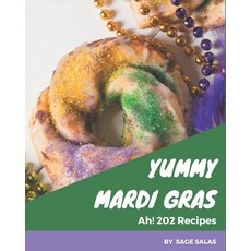 Ah! 202 Yummy Mardi Gras Recipes: Welcome to Yummy Mardi Gras Cookbook Paperback, Independently Published