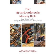 (영문도서) The Arteriosclerosis Mastery Bible: Your Blueprint for Complete Arteriosclerosis Management Paperback, Virtued Press, English, 9798223889977
