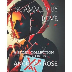 (영문도서) Scammed by Love: A Story Collection of True Stories Paperback, Independently Published, English, 9798336479270