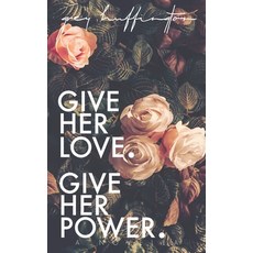 (영문도서) Give her Love. Give her Power. Paperback, Independently Published, English, 9781690819141