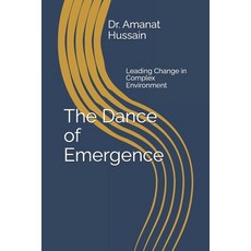 (영문도서)The Dance of Emergence: Leading Change in Complex Environment Paperback, Independently Published, English, 9798276934242