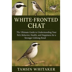 (영문도서)White-Fronted Chat: The Ultimate Guide to Understanding Your Pet's Behavior Hea... Paperback, Independently Published, English, 9798266971332