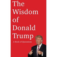 The Wisdom of Donald Trump: A Book of Quotations Paperback, Independently Published, English, 9798673602683