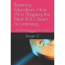 (영문도서)Rewiring Education: How AI is Shaping the Next 100 Years of Learning: Reimaginin... Paperback, Independently Published, English, 9798298279963
