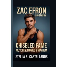 (영문도서)Zac Efron: Chiseled Fame: Muscles Movies & Mayhem Paperback, Independently Published, English, 9798292806554