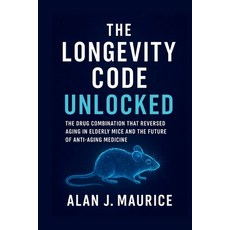 (영문도서)The Longevity Code Unlocked: The Drug Combination That Reversed Aging in Elderly... Paperback, Independently Published, English, 9798277322567