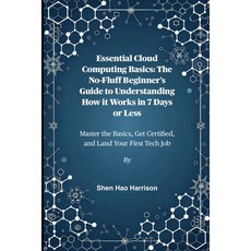 (영문도서)Essential Cloud Computing Basics: The No-Fluff Beginner's Guide to Understanding... Paperback, Independently Published, English, 9798296361875