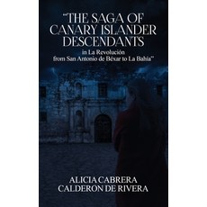 (영문도서)The Saga of Canary Islander Descendants in La Revolución from San Antonio de Béx... Hardcover, Books Publishing Company, English, 9781971228570