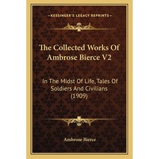 (영문도서) The Collected Works Of Ambrose Bierce V2: In The Midst Of Life Tales Of Soldiers And Civilia... Paperback, Kessinger Publishing, English, 9781168122506