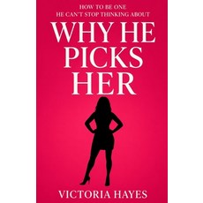 (영문도서)Why He Picks Her: How to Be One He Can't Stop Thinking About Paperback, Independently Published, English, 9798198567429 Independently Published, English, 9798198567429