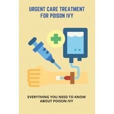 Urgent Care Treatment For Poison Ivy: Everything You Need To Know About Poison Ivy: Identify Poison ... Paperback, Independently Published