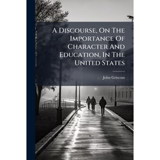 (영문도서)A Discourse On The Importance Of Character And Education In The United States:... Paperback, Nabu Press, English, 9781245460569