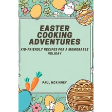 (영문도서) Easter Cooking Adventures: Kid-friendly Recipes for a Memorable Holiday Paperback, Independently Published, English, 9798320778617