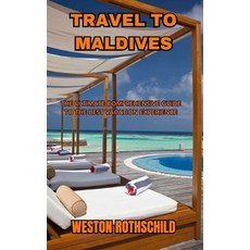 (영문도서) Travel to Maldives: The Ultimate Comprehensive Guide to the Best Vacation Experience Paperback, Independently Published, English, 9798853540255
