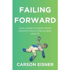 (영문도서) Failing Forward: Challenges in Developing Positive Policy for Global Health Paperback, Independently Published, English, 9798334964556