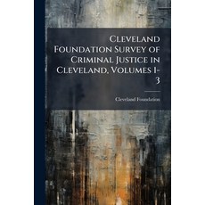 (영문도서)Cleveland Foundation Survey of Criminal Justice in Cleveland Volumes 1-3 Paperback, Nabu Press, English, 9781145738577