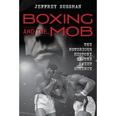 Boxing and the Mob: The Notorious History of the Sweet Science Hardcover, Rowman & Littlefield Publishers